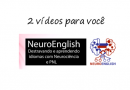 2 vídeos  – NeuroEnglish – Desbloqueando e aprendendo idiomas com Neurociência e PNL