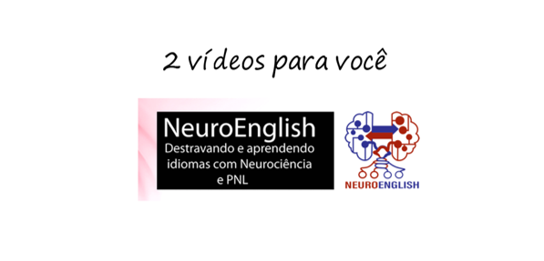 2 vídeos  – NeuroEnglish – Desbloqueando e aprendendo idiomas com Neurociência e PNL